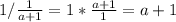 1/\frac{1}{a+1} =1*\frac{a+1}{1} =a+1