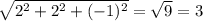 \sqrt{2^{2} +2^2+(-1)^2}= \sqrt{9} =3