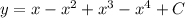 y = x - {x}^{2} + {x}^{3} - {x}^{4} +C