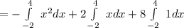 =-\int\limits^4_ {-2} \ x^{2} dx +2\int\limits^4_ {-2} \ x dx +8\int\limits^4_ {-2} \ 1 dx