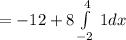 =-12+8\int\limits^4_ {-2} \, 1dx