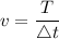 v = \dfrac{T}{\triangle{t}}