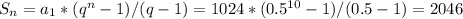 S_{n} = a_{1}*(q^n- 1)/(q - 1)=1024*(0.5^{10}- 1)/(0.5 - 1) = 2046