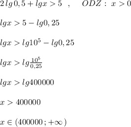 2\,lg\, 0,5+lgx5\ \ ,\ \ \ \ ODZ:\ x0\\\\lgx5-lg0,25\\\\lgxlg10^5-lg0,25\\\\lgxlg\frac{10^5}{0,25}\\\\lgxlg400000\\\\x400000\\\\x\in (400000\, ;+\infty \, )