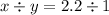 x \div y = 2.2 \div 1