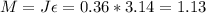 M=J\epsilon =0.36*3.14=1.13