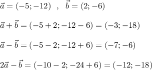 \vec{a}=(-5;-12)\ \ ,\ \ \vec{b}=(2;-6)\\\\\vec{a}+\vec{b}=(-5+2;-12-6)=(-3;-18)\\\\\vec{a}-\vec{b}=(-5-2;-12+6)=(-7;-6)\\\\2\vec{a}-\vec{b}=(-10-2;-24+6)=(-12;-18)