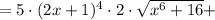 = 5\cdot (2x+1)^4\cdot 2\cdot\sqrt{x^6+16} +