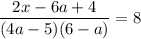 \dfrac{2x - 6a + 4}{(4a - 5)(6 - a)} = 8