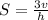 S = \frac{3v}{h}