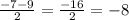 \frac{-7-9}{2} =\frac{-16}{2} =-8