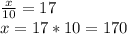 \frac{x}{10} =17\\x=17*10=170\\