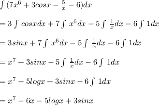 \int\limits\,(7x^{6}+3cosx-\frac{5}{x} -6 )dx \\\\=3\int\limits\,cosx dx+7 \int\limits\, x^{6} dx -5\int\limits\,\frac{1}{x} dx-6\int\limits\, 1dx \\\\=3sinx+7 \int\limits\, x^{6} dx -5\int\limits\,\frac{1}{x} dx-6\int\limits\, 1dx \\\\=x^{7} +3sinx-5\int\limits\,\frac{1}{x} dx-6\int\limits\, 1dx \\\\=x^{7} -5logx+3sinx-6 \int\limits\, 1dx \\\\=x^{7}-6x-5logx+3sinx