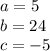 a = 5 \\ b = 24 \\ c = - 5