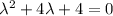 \lambda^2 + 4\lambda + 4 = 0