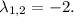 \lambda_{1, 2} = -2.