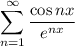 \displaystyle \sum_{n=1}^{\infty} \dfrac{\cos nx}{e^{nx}}