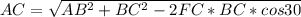 AC = \sqrt{AB^2 +BC^2-2FC*BC*cos30}