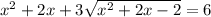 x^{2} + 2x + 3\sqrt{x^{2} + 2x - 2} = 6