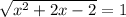 \sqrt{x^{2} + 2x - 2} = 1