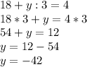 18+y:3=4\\18*3+y=4*3\\54+y=12\\y=12-54\\y=-42