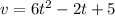 v = 6 {t}^{2} - 2t + 5