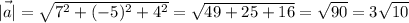 \vec{|a|}=\sqrt{7^2+(-5)^2+4^2}=\sqrt{49+25+16}=\sqrt{90}=3\sqrt{10}