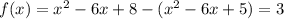 f(x) = x^{2} - 6x + 8 - (x^{2} - 6x + 5) = 3