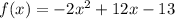 f(x) = -2x^{2} + 12x - 13