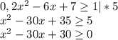 0,2x^{2} -6x+7\geq 1 | * 5\\x^{2} -30x+35\geq 5\\x^{2} -30x+30\geq 0