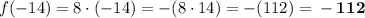 f(-14)=8\cdot(-14)=-(8\cdot14)=-(112)=\bf -112