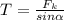 T=\frac{F_k}{sin\alpha }