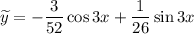 \widetilde{y} = -\dfrac{3}{52} \cos 3x + \dfrac{1}{26} \sin 3x