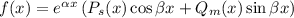 f(x) = e^{\alpha x}\left(P_{s}(x)\cos \beta x + Q_{m}(x)\sin \beta x \right)