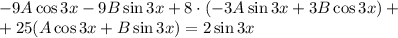 -9A\cos 3x - 9B\sin 3x + 8 \cdot (-3A\sin 3x + 3B\cos 3x) + \\+ 25(A\cos 3x + B\sin 3x) = 2\sin 3x