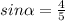 sin\alpha =\frac{4 }{5}