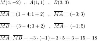 M(4;-2)\ \ ,\ \ A(1;1)\ \ ,\ \ B(3;3)\\\\\overline {MA}=(1-4;1+2)\ \ ,\ \ \overline {MA}=(-3;3)\\\\\overline {MB}=(3-4;3+2)\ \ ,\ \ \overline {MA}=(-1;5)\\\\\overline {MA}\cdot \overline {MB}=-3\cdot (-1)+3\cdot 5=3+15=18