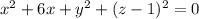 x^{2} + 6x + y^{2} + (z - 1)^{2} = 0