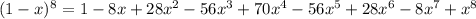 (1 - x)^{8} = 1 - 8x + 28x^{2} - 56x^{3} + 70x^{4} - 56x^{5} + 28x^{6} - 8x^{7} + x^{8}