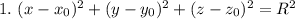 1. \ (x - x_{0})^{2} + (y - y_{0})^{2} + (z - z_{0})^{2} = R^{2}