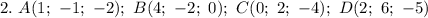 2. \ A(1; \ -1; \ -2); \ B(4; \ -2; \ 0); \ C(0; \ 2; \ -4); \ D(2; \ 6; \ -5)