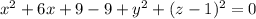 x^{2} + 6x + 9 - 9 + y^{2} + (z - 1)^{2} = 0