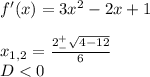 f'(x)=3x^2-2x+1\\\\x_{1,2}=\frac{2^+_-\sqrt{4-12} }{6}\\D