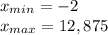 x_{min}=-2\\x_{max}=12,875