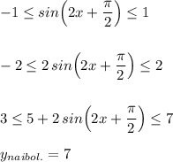 -1\leq sin\Big(2x+\dfrac{\pi}{2}\Big)\leq 1\\\\\\-2\leq 2\, sin\Big(2x+\dfrac{\pi}{2}\Big)\leq 2\\\\\\3\leq 5+2\, sin\Big(2x+\dfrac{\pi}{2}\Big)\leq 7\\\\y_{naibol.}=7