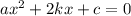 a{x}^{2}+2kx+c=0