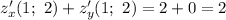 z'_x(1;\ 2)+z'_y(1;\ 2)=2+0=2