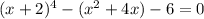 (x+2)^{4} -(x^{2} +4x)-6=0\\