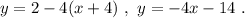 y=2-4(x+4)\ ,\ y=-4x-14\ .