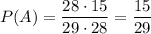 P(A)=\dfrac{28\cdot15}{29\cdot28}=\dfrac{15}{29}